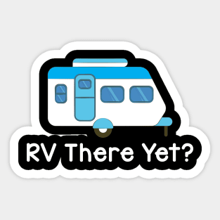 Funny RV There Yet Cute Camping & Glamping Camper Sticker